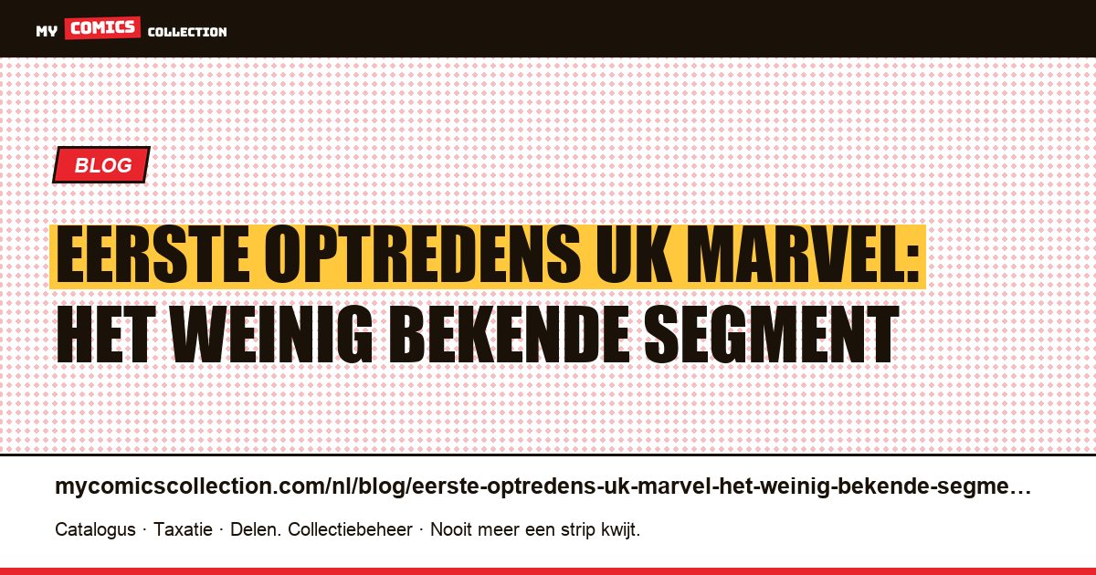 Eerste optredens UK Marvel: het weinig bekende segment — artikelillustratie