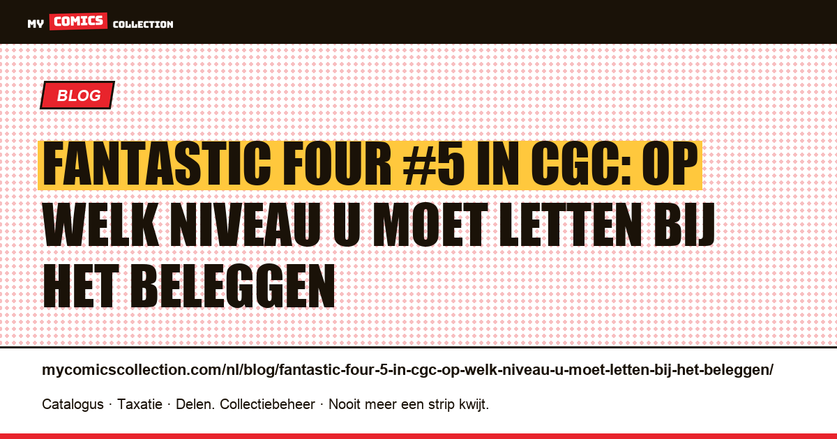 Fantastic Four #5 in CGC: op welk niveau u moet letten bij het beleggen — artikelillustratie