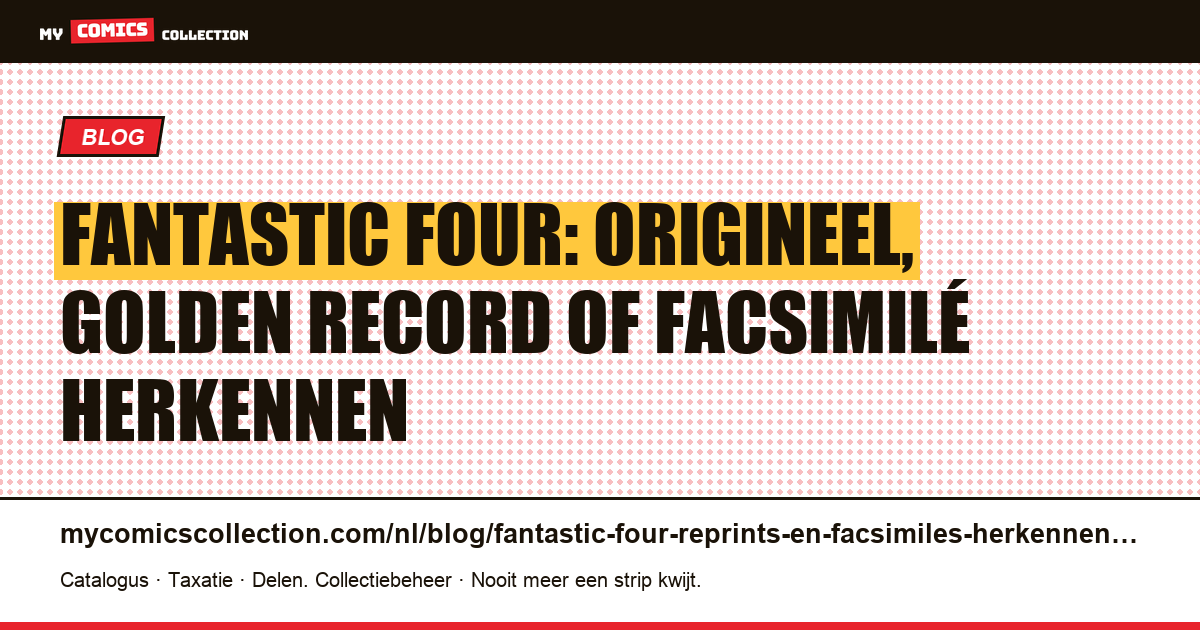 Fantastic Four: reprints, facsimilés en originele edities: identificatiegids, artikelillustratie