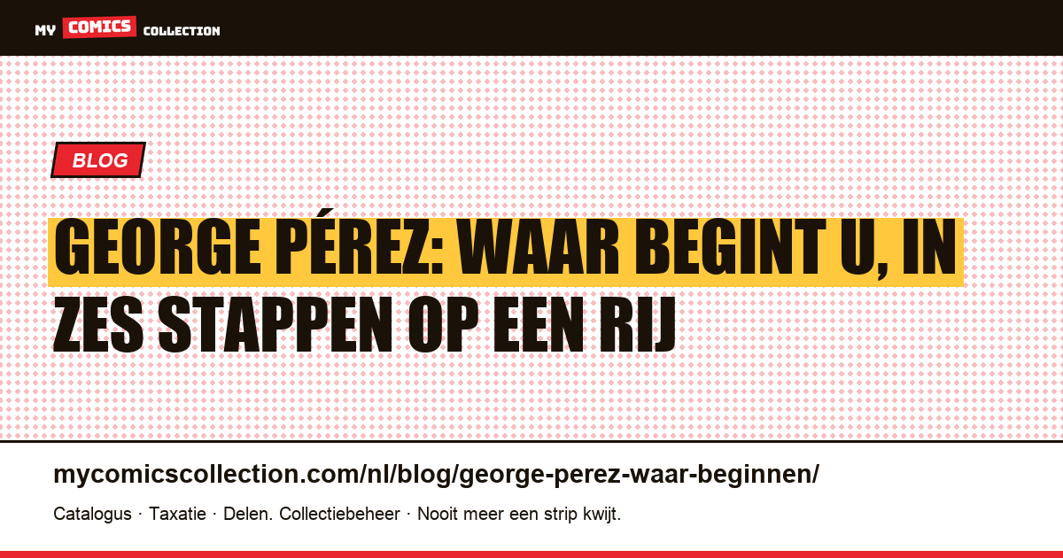 George Pérez: waar begint u, volgorde en leespad, artikelillustratie
