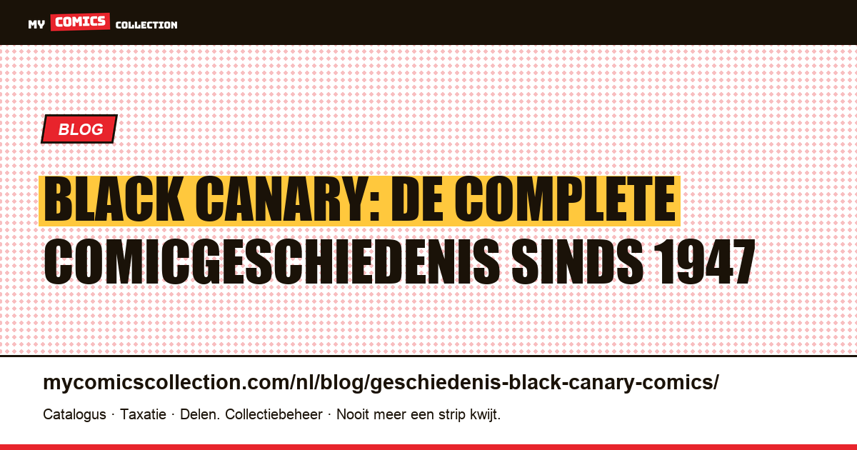 Black Canary: complete stripgeschiedenis, sleutelnummers & verzamelaarsgids, artikelillustratie