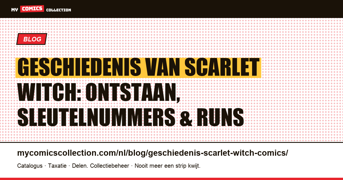 Scarlet Witch: volledige comicgeschiedenis, sleutelnummers en verzamelgids, artikelillustratie