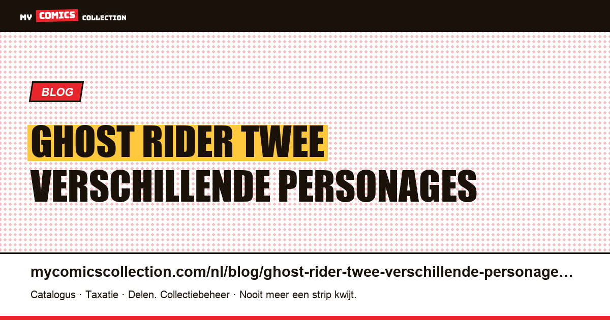 Ghost Rider: twee verschillende personages achter dezelfde serietitel — artikelillustratie