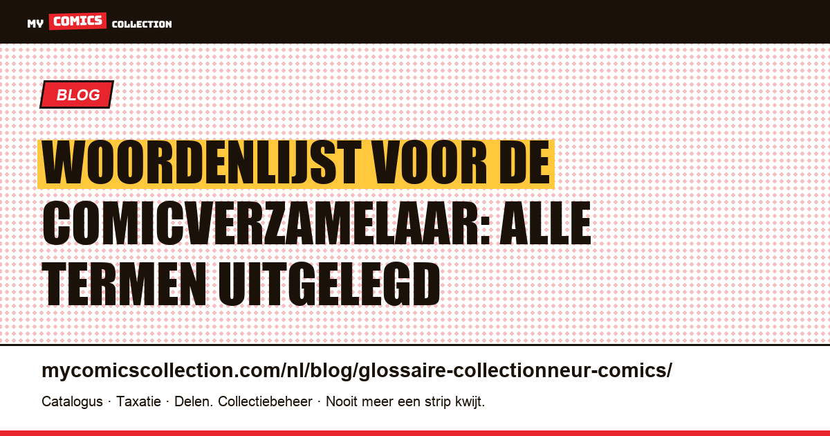 Woordenlijst voor de comicverzamelaar: alle termen uitgelegd — artikelillustratie