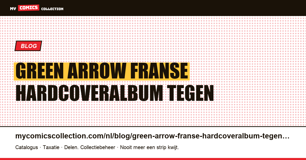 Green Arrow: het Franse hardcoveralbum tegen de Amerikaanse boekjes — artikelillustratie