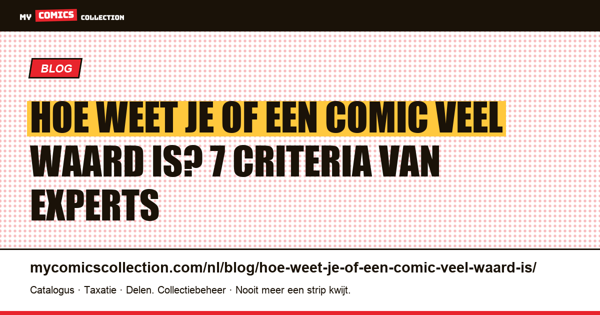 Hoe weet je of een comic veel waard is? De 7 criteria van professionele taxateurs, artikelillustratie