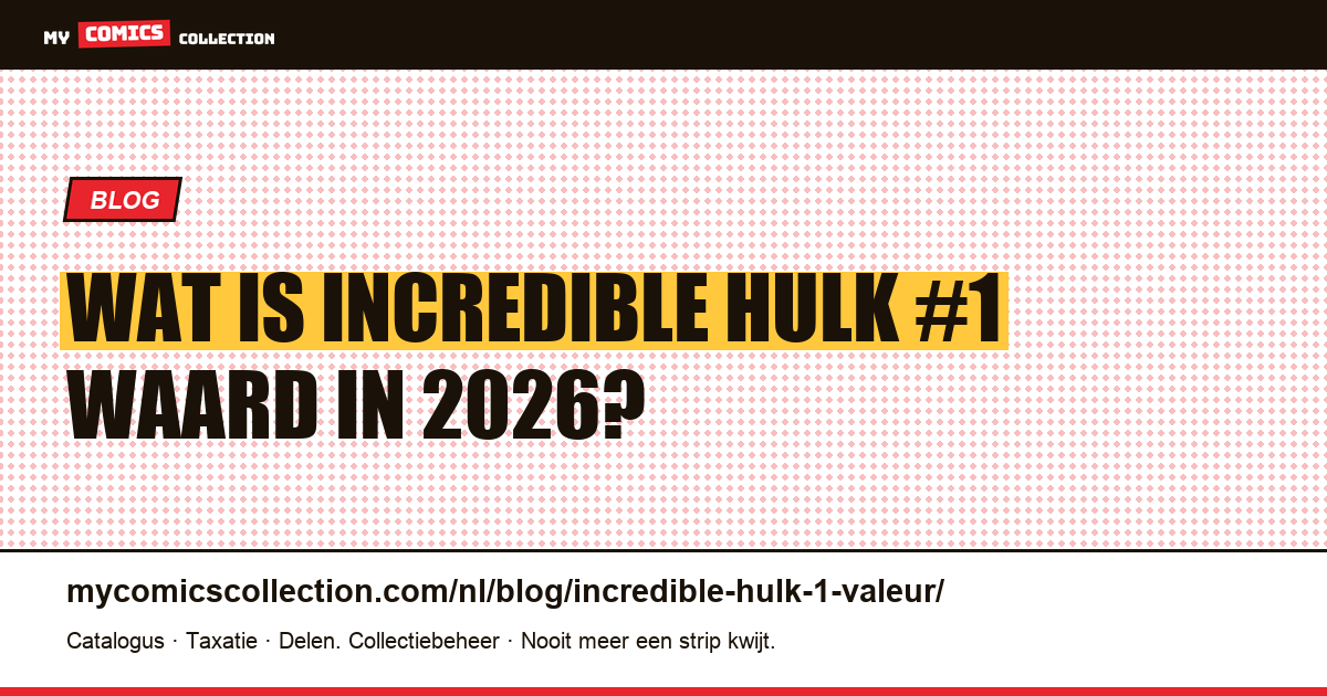 Wat is Incredible Hulk #1 waard in 2026? — artikelillustratie
