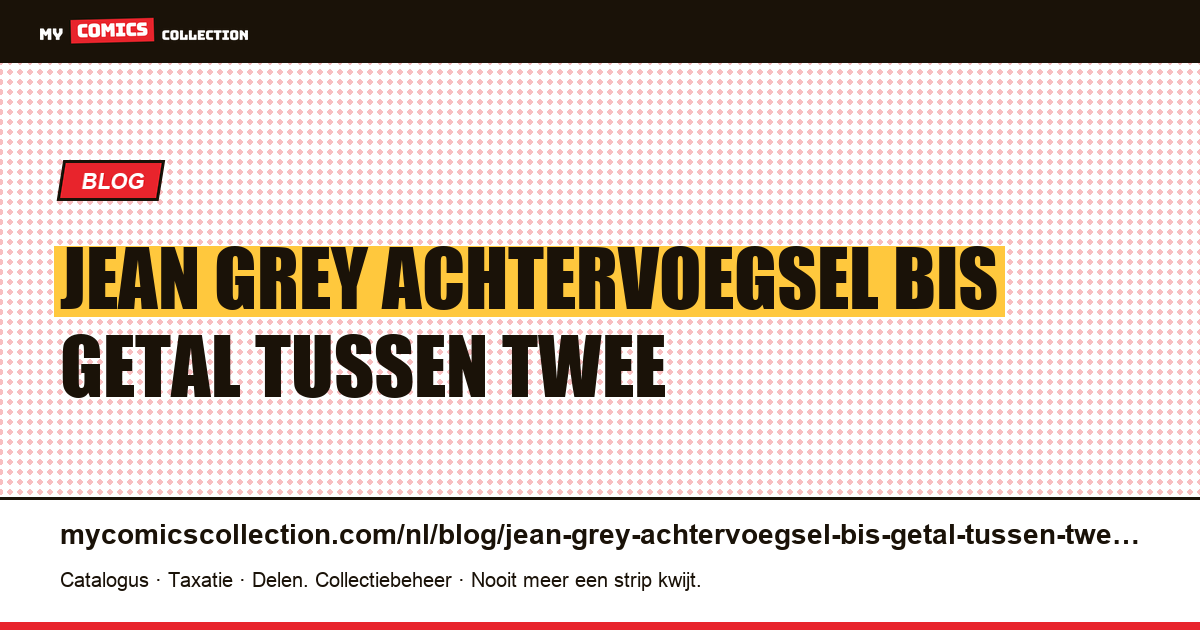 Jean Grey: het achtervoegsel “bis”, een getal dat tussen twee andere is geschoven — artikelillustratie