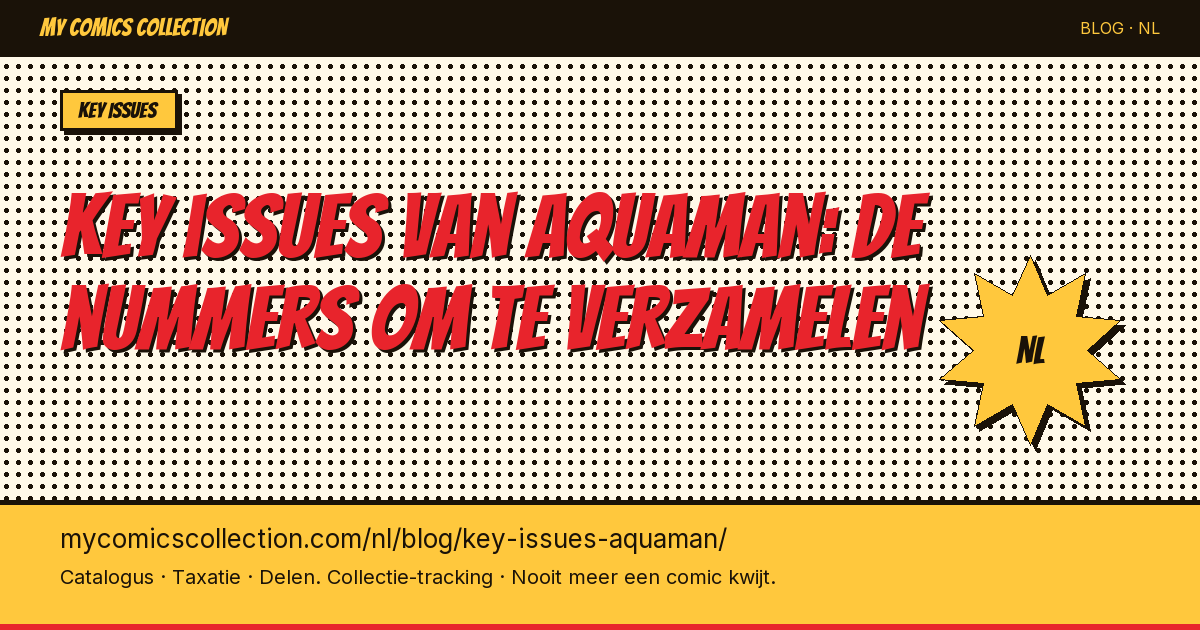 Key issues van Aquaman: de nummers die je absoluut moet verzamelen — artikel illustratie