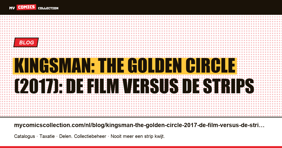Kingsman: The Golden Circle (2017): de film versus de strips — artikelillustratie