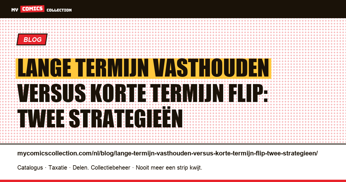 Lange termijn vasthouden versus korte termijn flip: twee strategieën — artikelillustratie