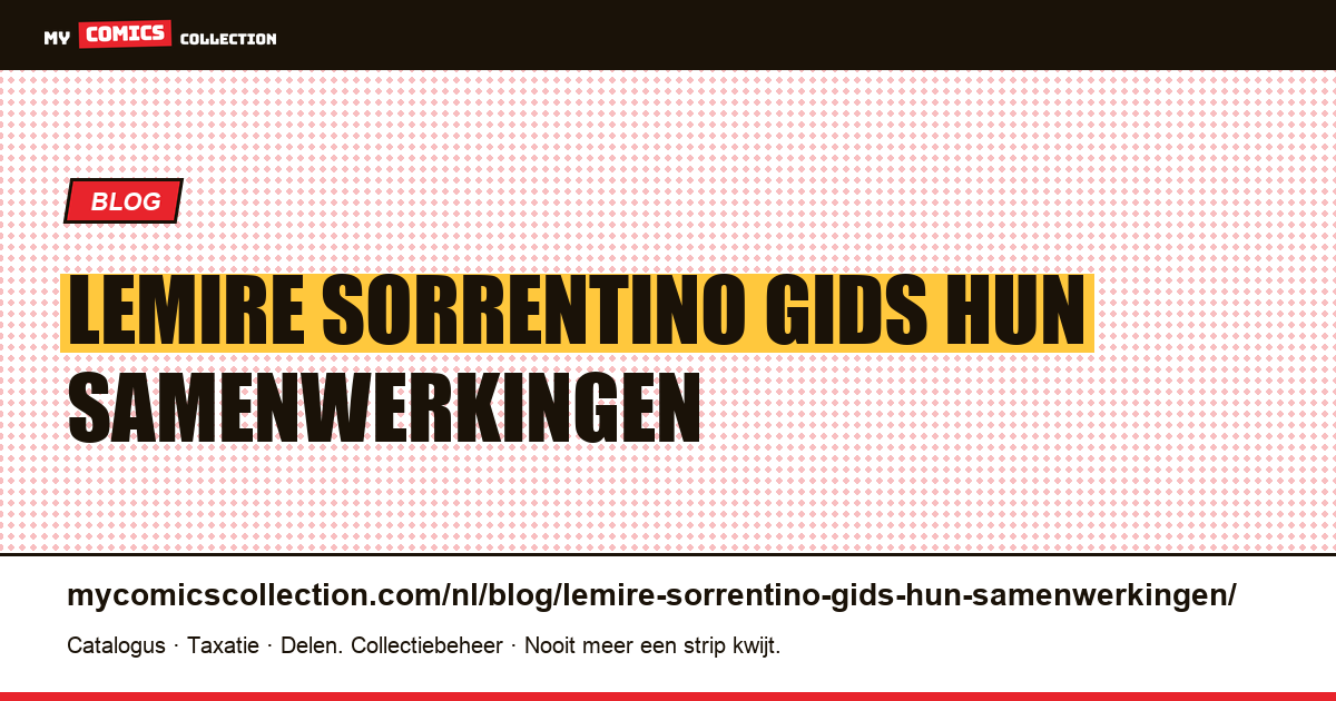 Lemire en Sorrentino: gids voor hun samenwerkingen — artikelillustratie
