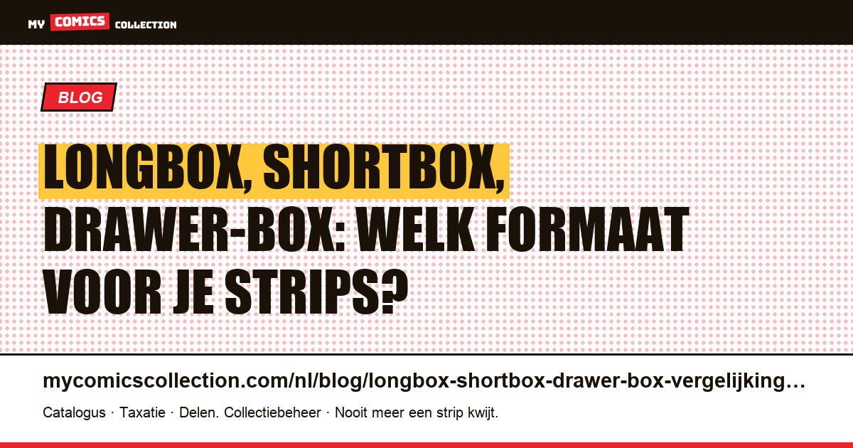 Longbox, Shortbox of Drawer-Box: de Complete Vergelijking voor je Stripopslag, artikelillustratie