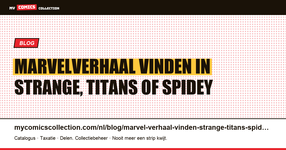 Een Marvelverhaal vinden in Strange, Titans of Spidey, artikelillustratie