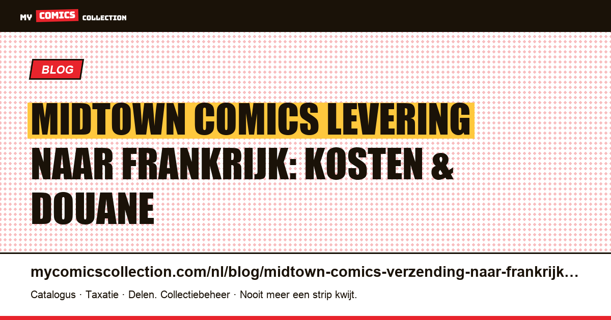 Midtown Comics Levering naar Frankrijk in 2026: Complete Gids (USPS, DHL, Douane & Goedkopere Alternatieven), artikelillustratie
