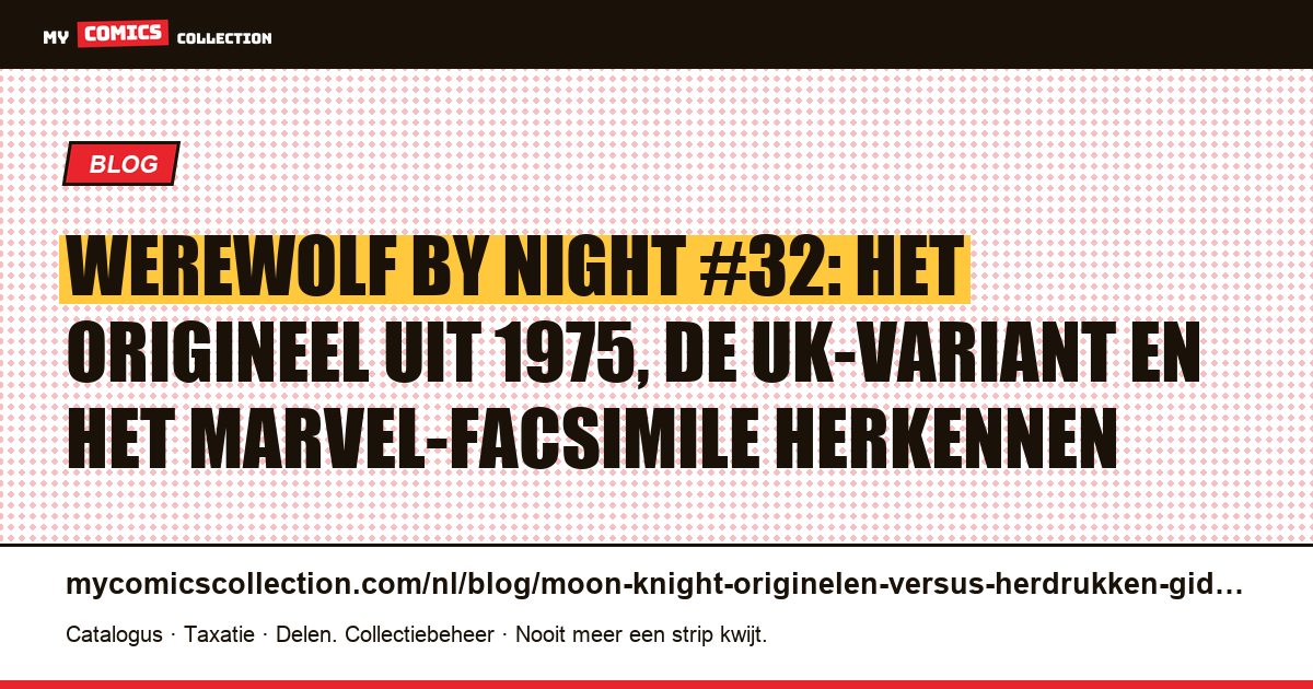 Werewolf by Night #32: origineel, UK-variant en facsimile: hoe herken je het echte?, artikelillustratie