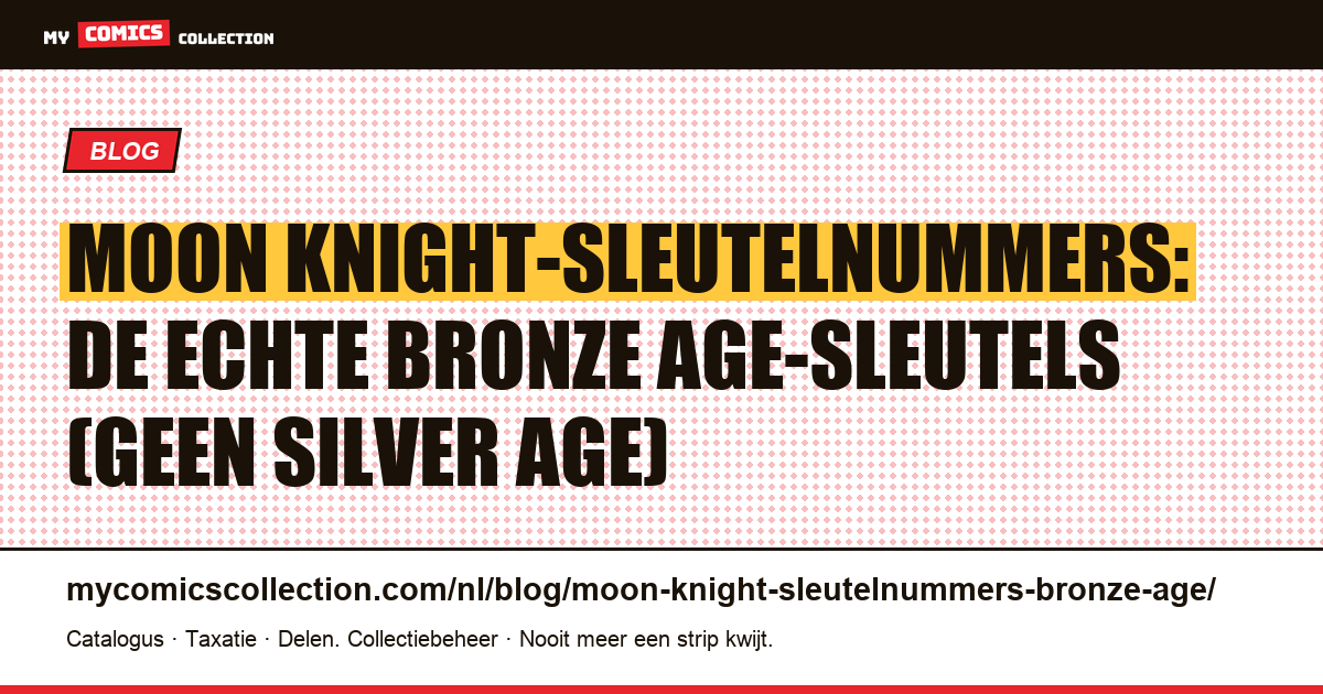 Moon Knight-sleutelnummers: er bestaat geen Zilveren Tijdperk: dit zijn de echte Bronze Age-sleutelnummers, artikelillustratie