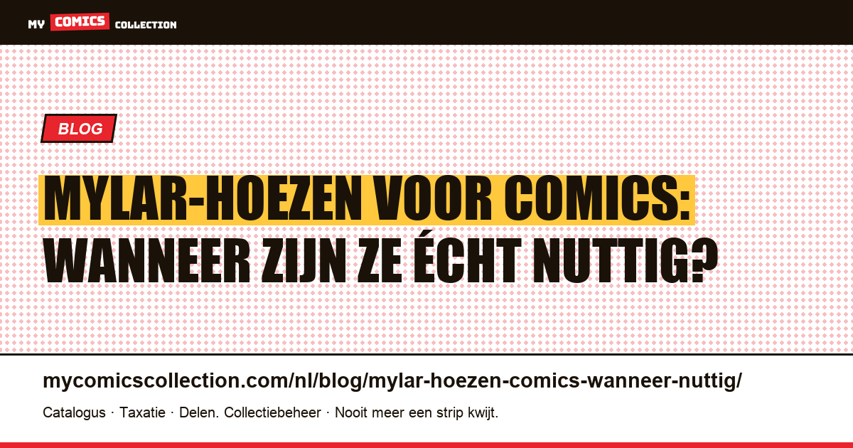 Mylar-hoezen voor comics: wanneer zijn ze écht nuttig?, artikelillustratie