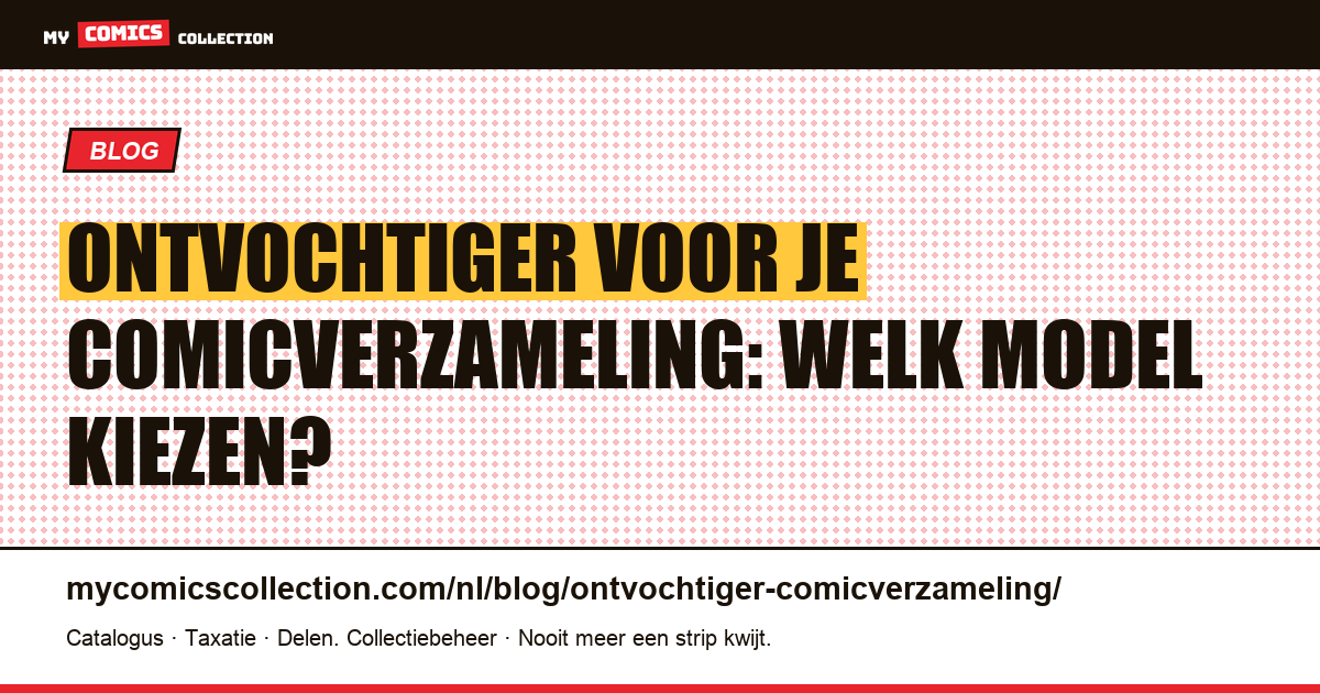 Ontvochtiger voor je comicverzameling: welk model kiezen?, artikelillustratie