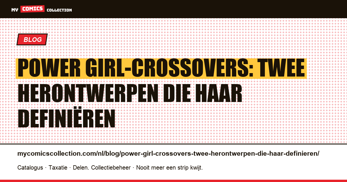 Power Girl-crossovers: twee herontwerpen die haar definiëren — artikelillustratie