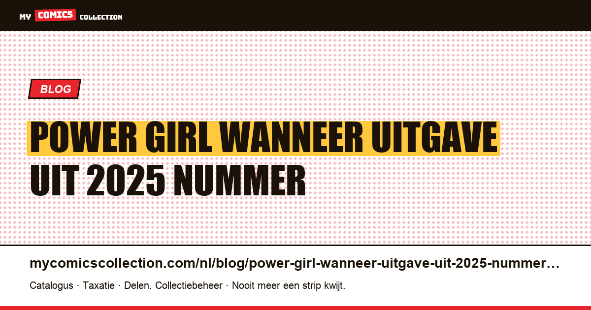 Power Girl: wanneer een uitgave uit 2025 het nummer draagt ​​van een uitgave uit 1976 — artikelillustratie