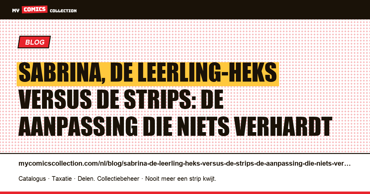 Sabrina, de leerling-heks versus de strips: de aanpassing die niets verhardt — artikelillustratie