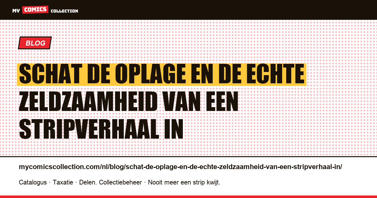 Schat de oplage en de echte zeldzaamheid van een stripverhaal in — artikelillustratie