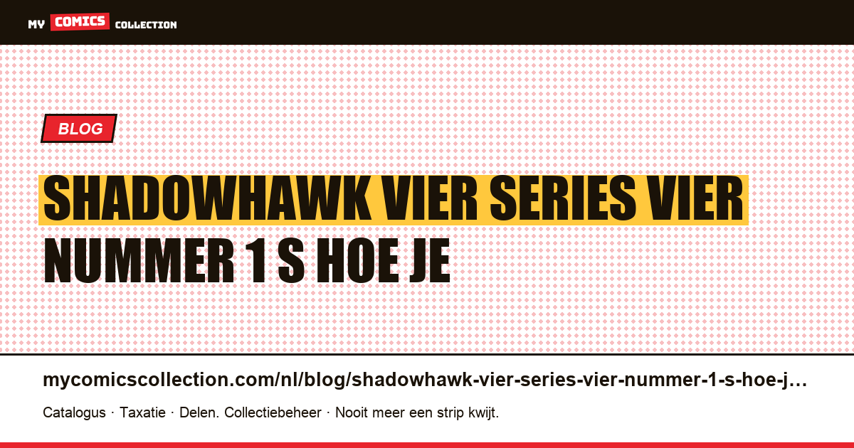 Shadowhawk: vier series, vier ‘nummer 1’s’, en hoe je er doorheen kunt navigeren — artikelillustratie
