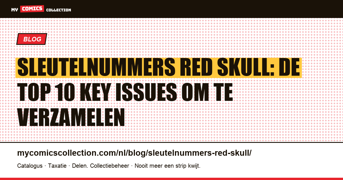 Sleutelnummers Red Skull: de top 10 must-haves voor verzamelaars, artikelillustratie