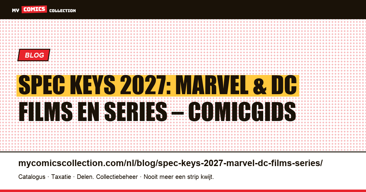 Spec keys 2027: Marvel- en DC-filmkalender voor comicverzamelaars, artikelillustratie