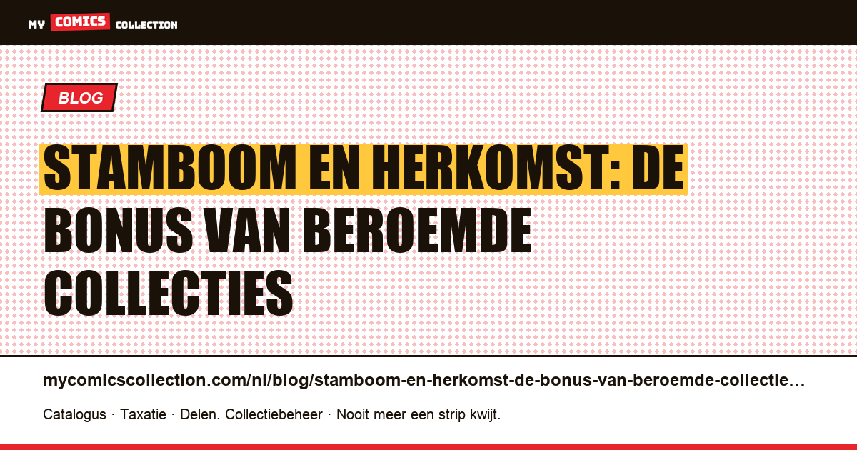 Stamboom en herkomst: de bonus van beroemde collecties — artikelillustratie