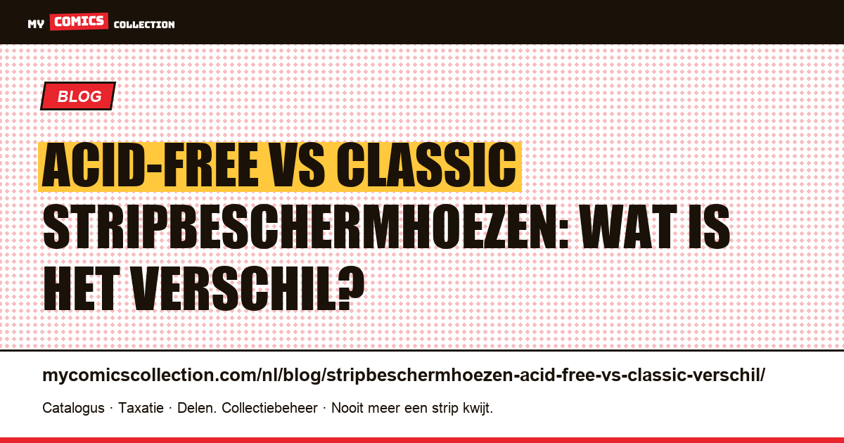 Acid-free vs classic stripbeschermhoezen: wat is het verschil?, artikelillustratie
