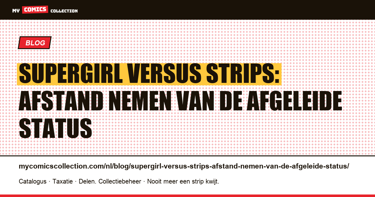 Supergirl versus strips: afstand nemen van de afgeleide status — artikelillustratie
