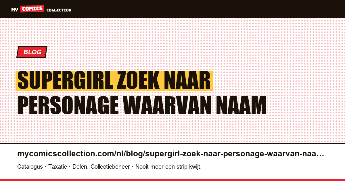 Supergirl: zoek naar een personage waarvan de naam nog niet hetzelfde is gespeld — artikelillustratie
