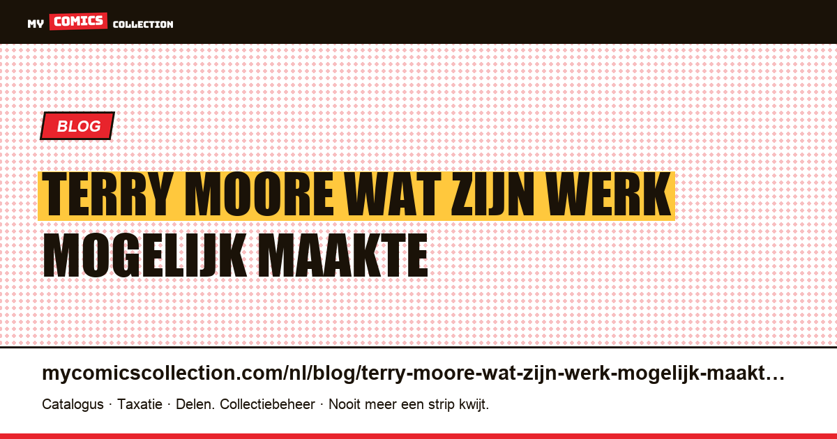 Terry Moore: wat zijn werk mogelijk maakte — artikelillustratie
