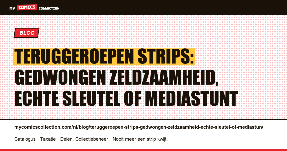 Teruggeroepen strips: gedwongen zeldzaamheid, echte sleutel of mediastunt — artikelillustratie