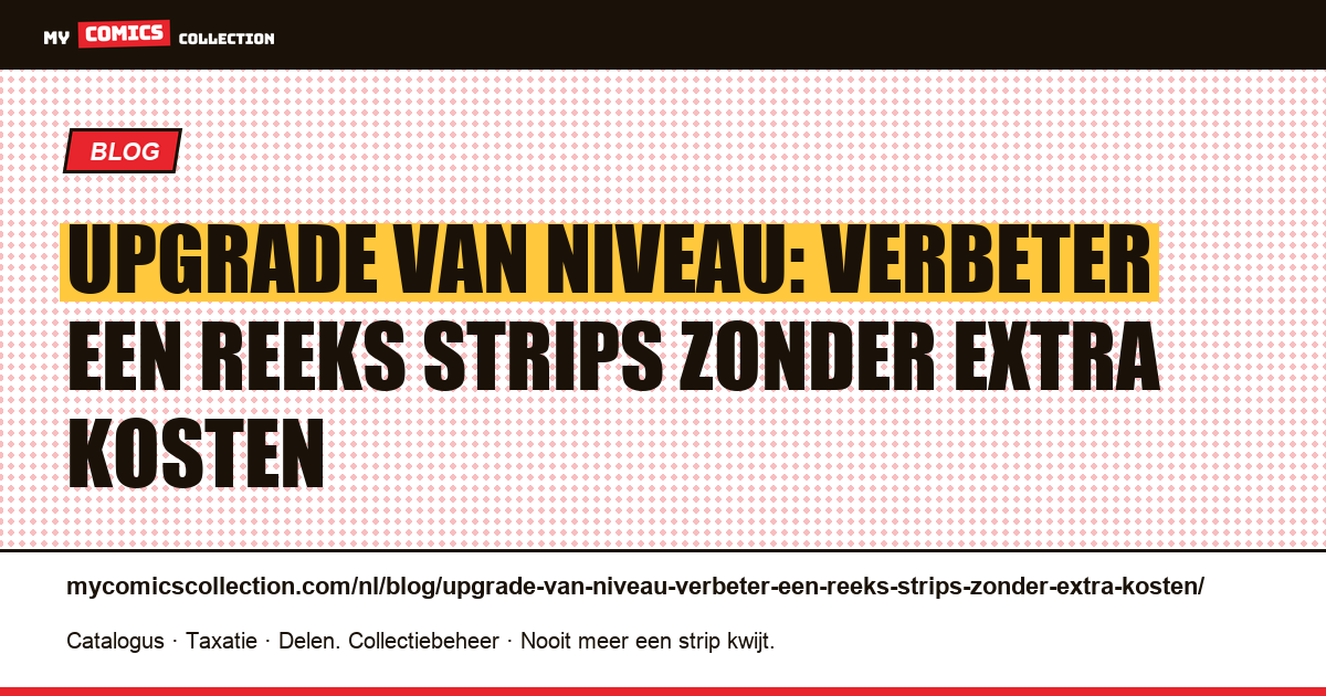 Upgrade van niveau: verbeter een reeks strips zonder extra kosten — artikelillustratie