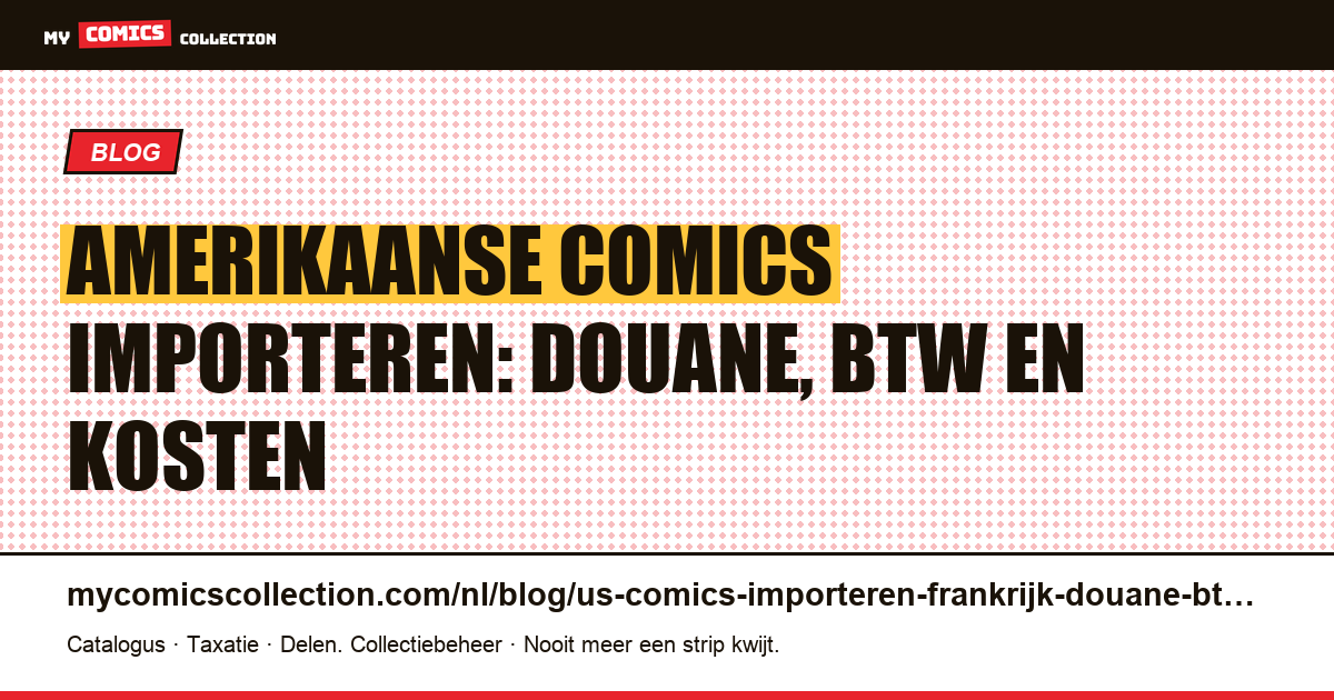 Amerikaanse comics importeren naar Frankrijk: douanerechten, btw en verzendkosten uitgelegd, artikelillustratie
