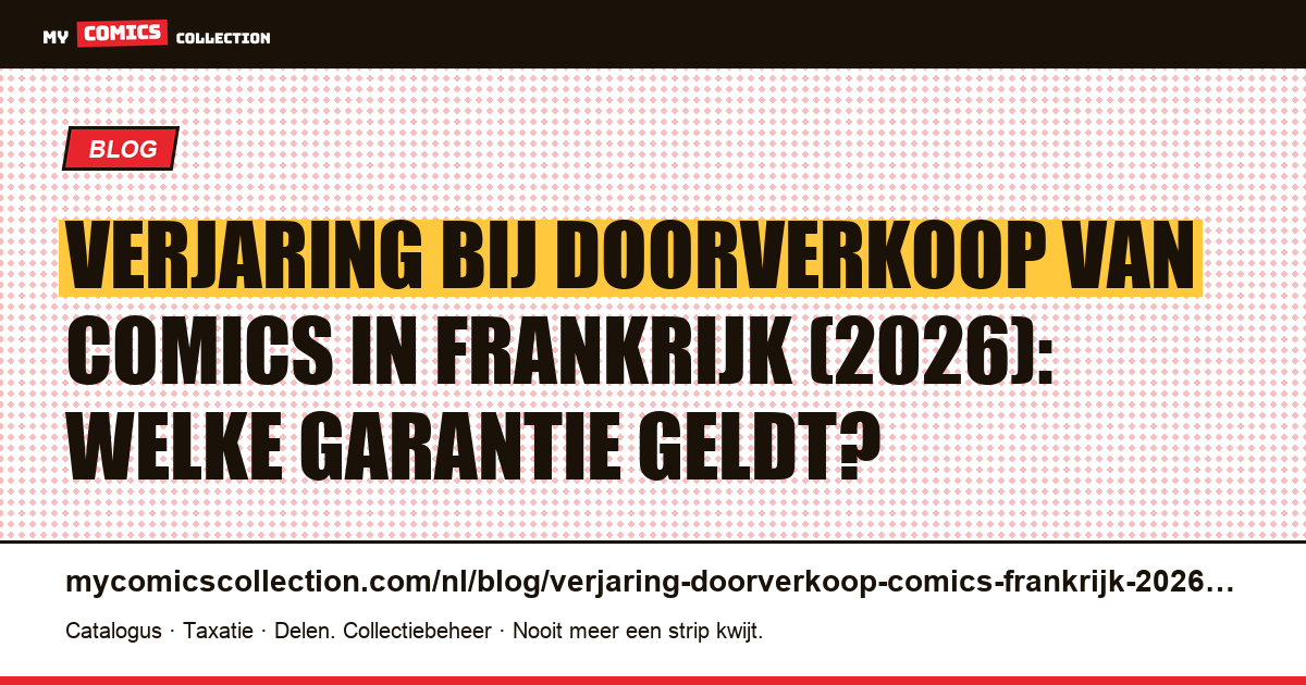 Verjaring bij doorverkoop van comics in Frankrijk 2026: garanties en termijnen, artikelillustratie