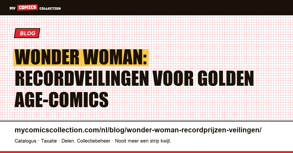 Wonder Woman: de recordveilingen voor de zeldzaamste comics, artikelillustratie