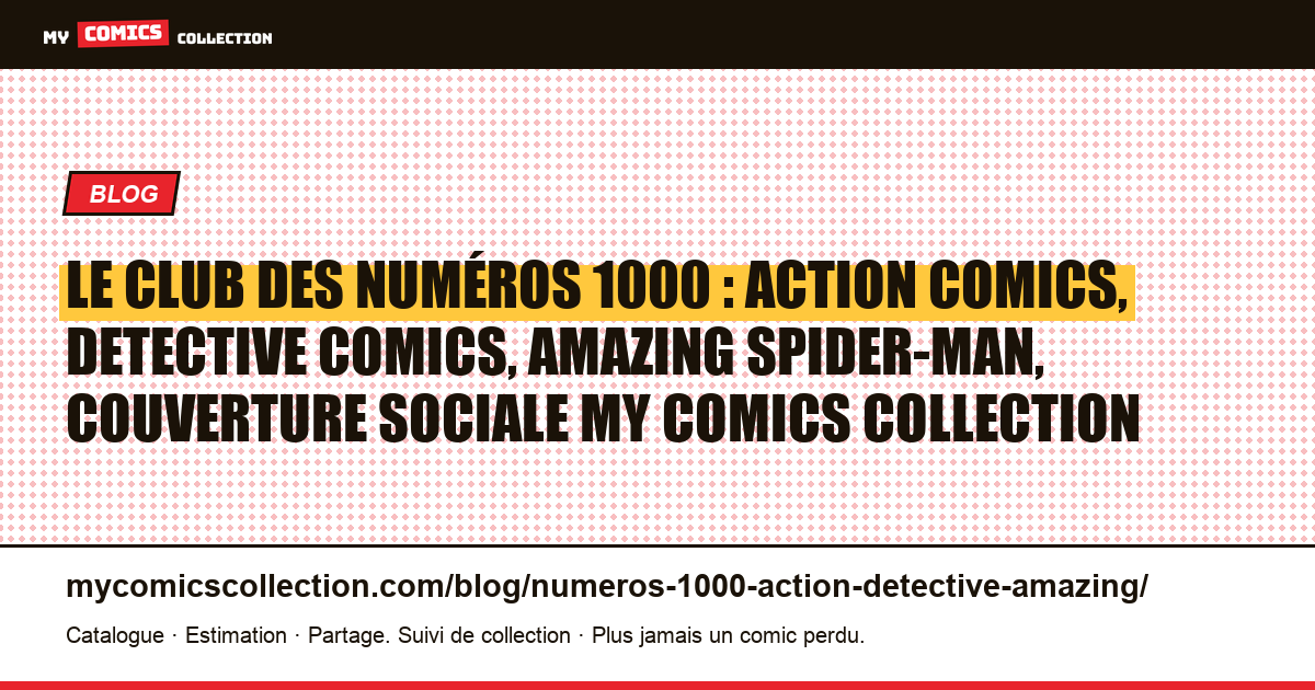 Le club des numéros 1000 : Action Comics, Detective Comics, Amazing Spider-Man, illustration article