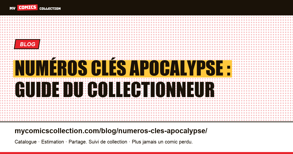 Numéros clés Apocalypse : le guide complet du collectionneur — illustration article