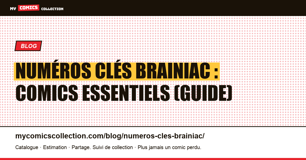 Numéros clés Brainiac : les comics essentiels à collectionner — illustration article