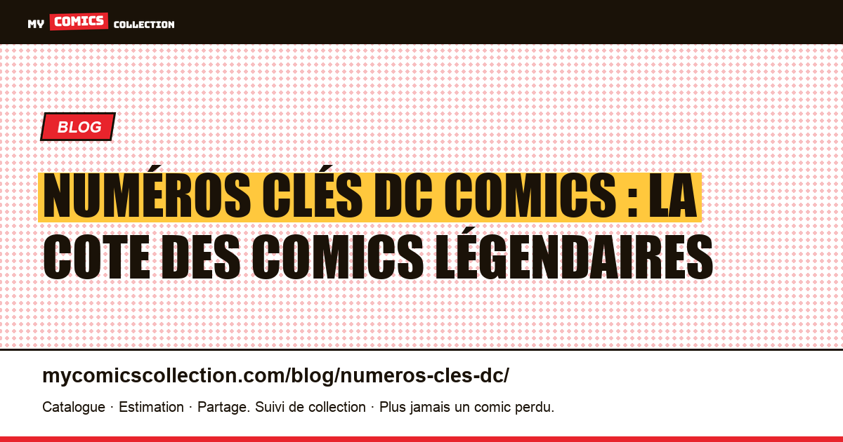Numéros clés DC Comics : la cote des exemplaires légendaires, illustration article