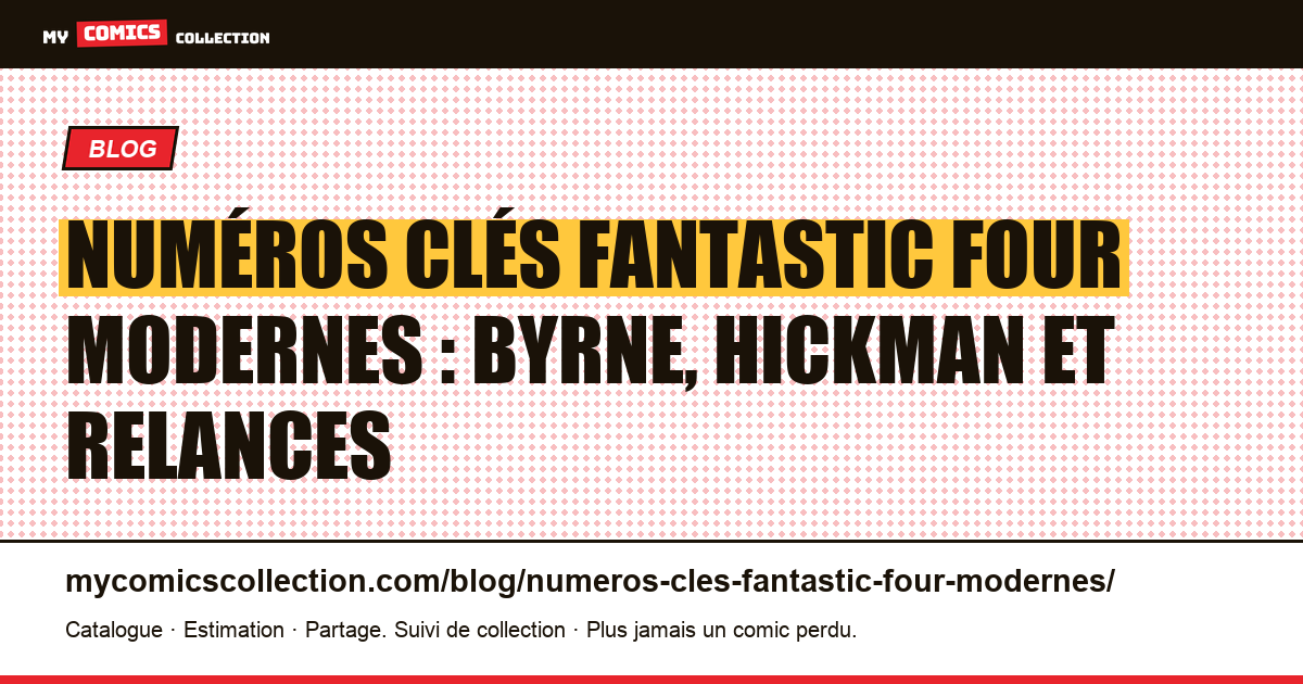 Numéros clés Fantastic Four modernes : l'ère Byrne, Hickman et les relances, illustration article