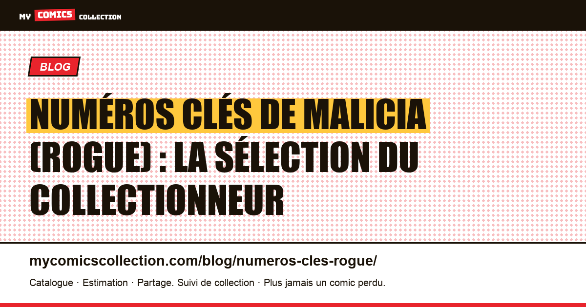 Numéros clés de Malicia (Rogue) : la sélection du collectionneur — illustration article