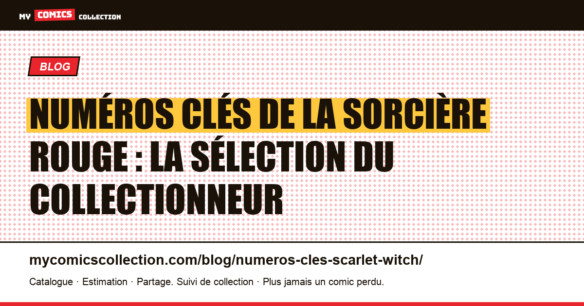Numéros clés de la Sorcière rouge : la sélection du collectionneur — illustration article