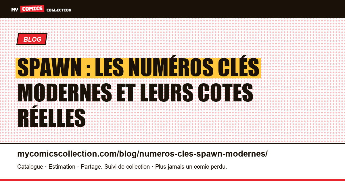Les numéros clés de Spawn (1992 à aujourd'hui) : cotes réelles, illustration article