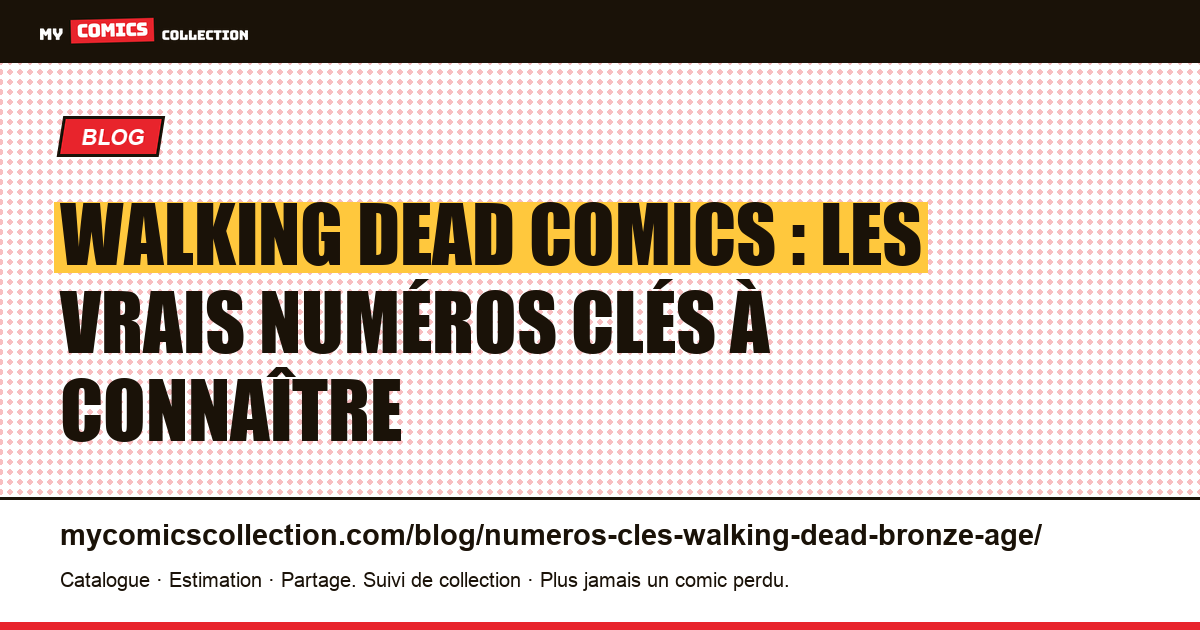 Walking Dead : numéros clés : pas de Bronze Age, voici les vrais grails (2003+), illustration article