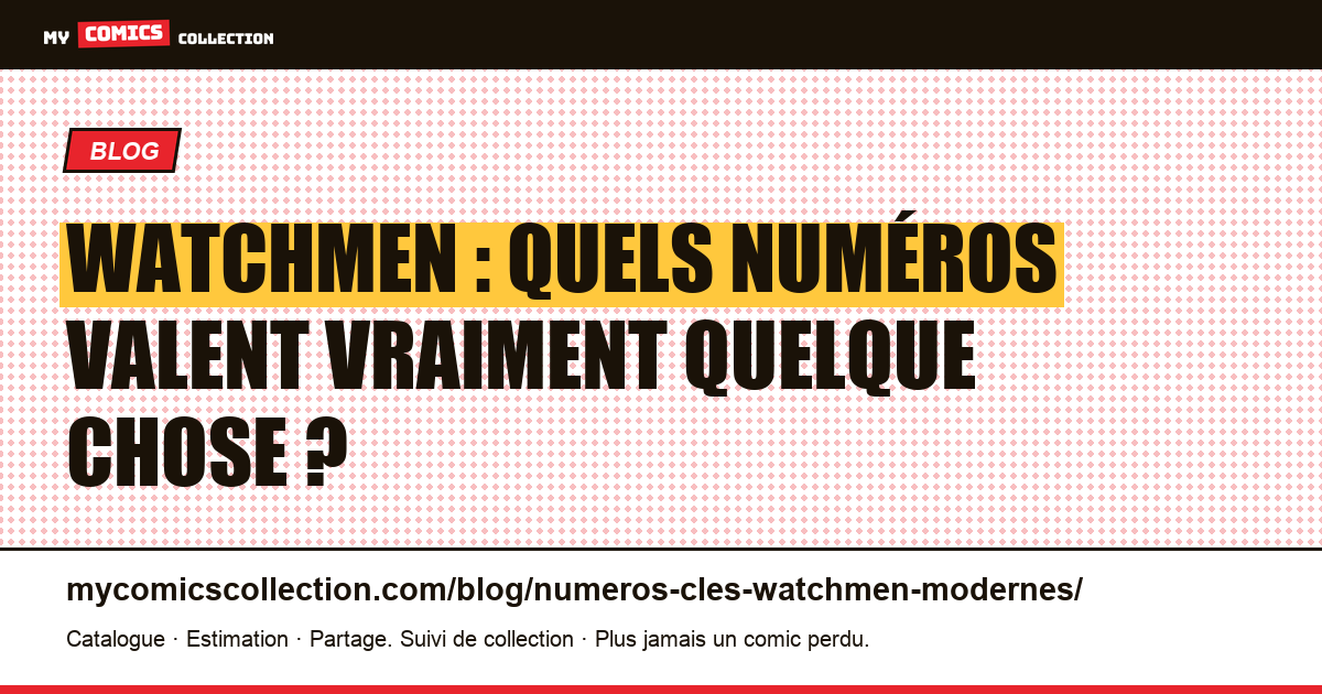 Numéros clés Watchmen : les vrais grails de la maxisérie (1986-87), illustration article